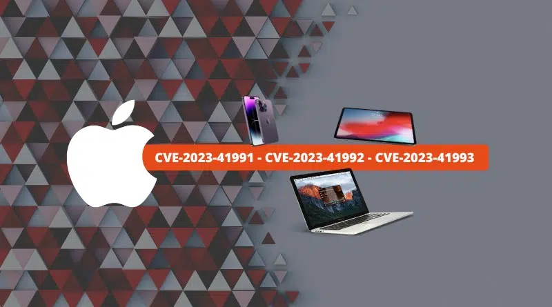 Apple iPhone iPad Mac - CVE-2023-41991 - CVE-2023-41992 - CVE-2023-41993