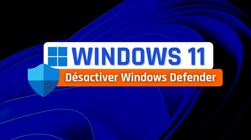 Désactiver Windows Defender Windows 11