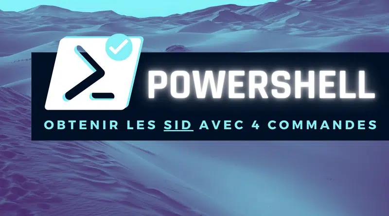 PowerShell Obtenir les SID avec 4 commandes