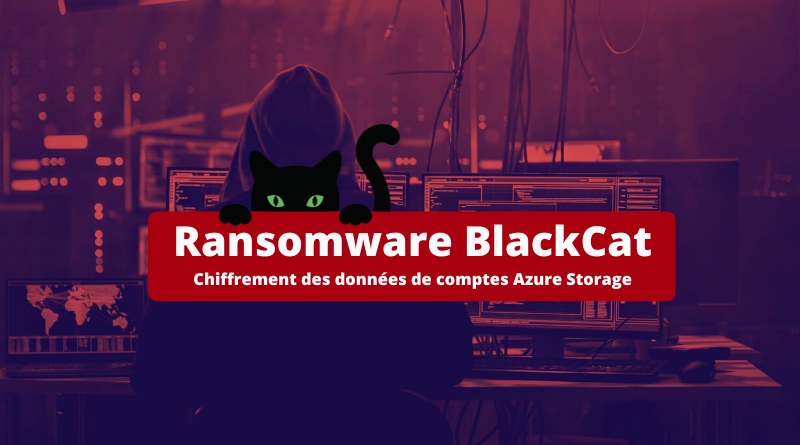 Ransomware BlackCat Chiffrement des données de comptes Azure Storage