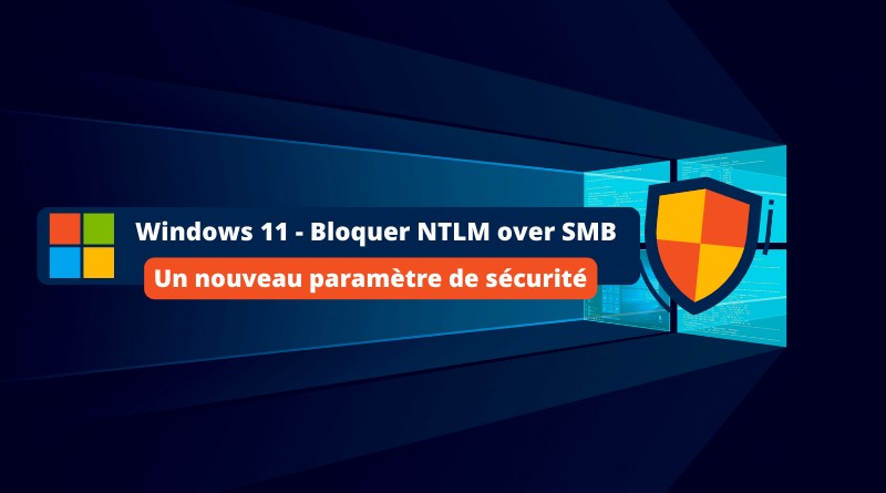 Windows 11 - Bloquer NTLM over SMB
