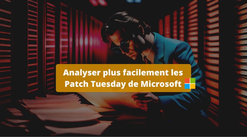 Analyser plus facilement les Patch Tuesday de Microsoft