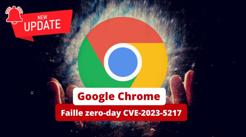 Google Chrome Faille zero-day CVE-2023-5217