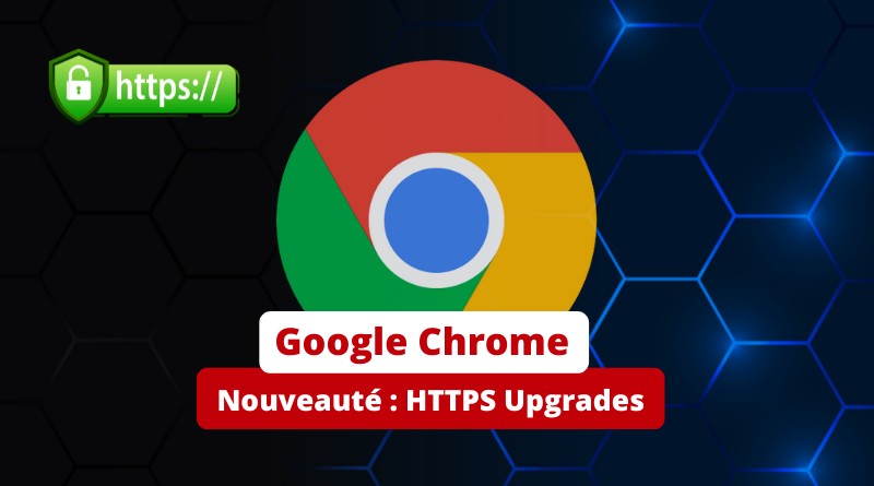 Google Chrome Nouveauté HTTPS Upgrades