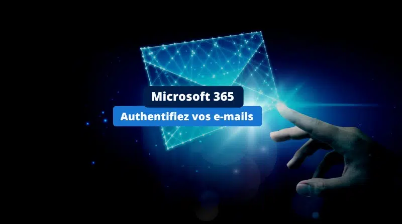 Microsoft 365 Authentifiez vos e-mails anti-spam Google