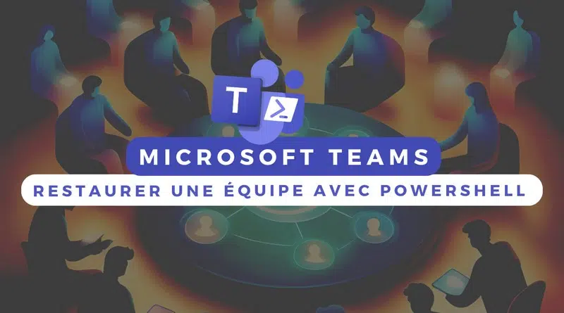 Restaurer une équipe Teams avec PowerShell