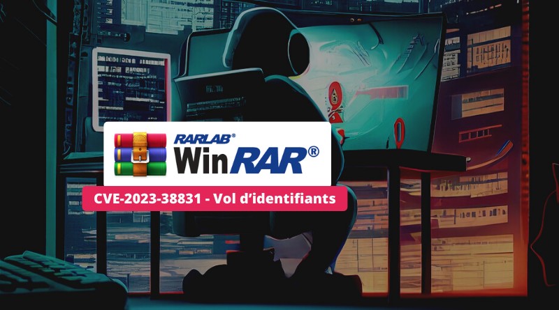 WinRAR CVE-2023-38831 - Vol identifiants