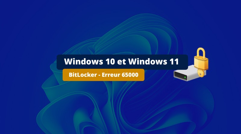 Windows 10 et Windows 11 BitLocker - Erreur 65000