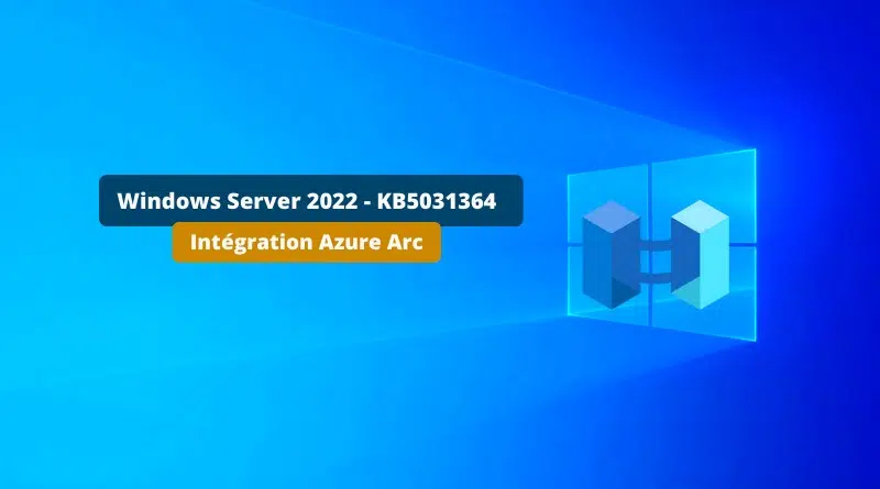 Windows Server 2022 - KB5031364 octobre 2023 Azure Arc