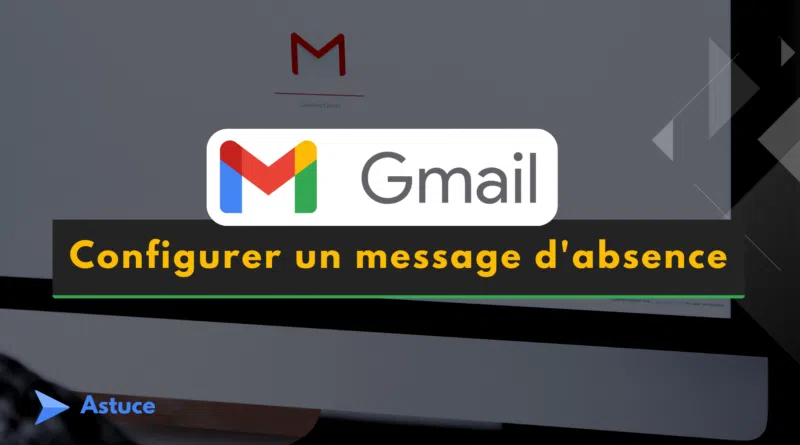 tutoriel Gmail configurer un message d'absence