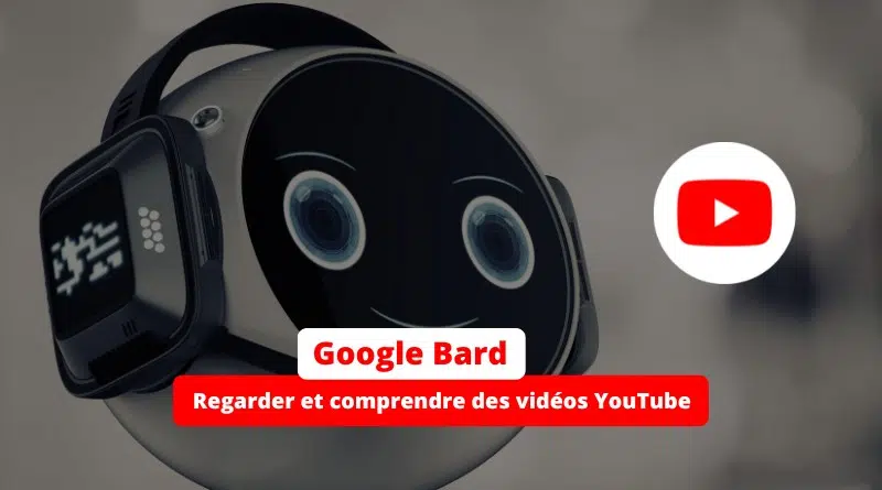 Google Bard - Regarder et comprendre des vidéos YouTube