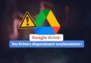 Google Drive des fichiers disparaissent soudainement