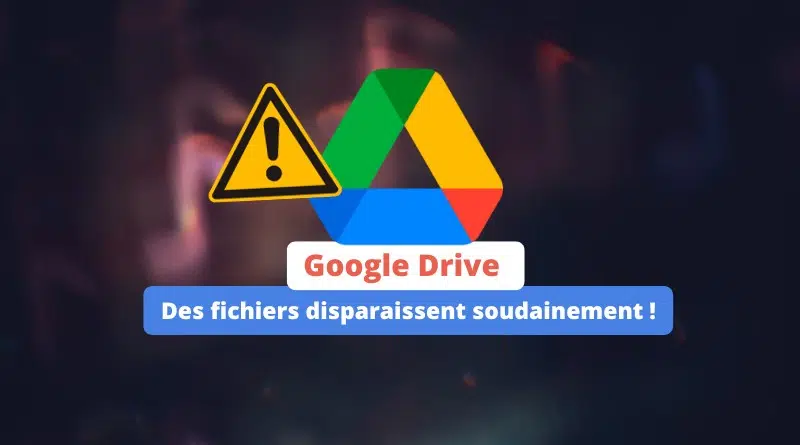 Google Drive des fichiers disparaissent soudainement