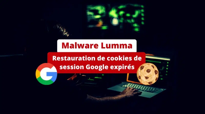 Malware Lumma - Restauration de cookies de session Google expirés