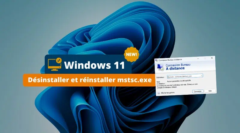 Windows 11 Désinstaller et réinstaller mstsc.exe