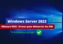 Windows Server 2022 KB5032198 résolution erreur VMware