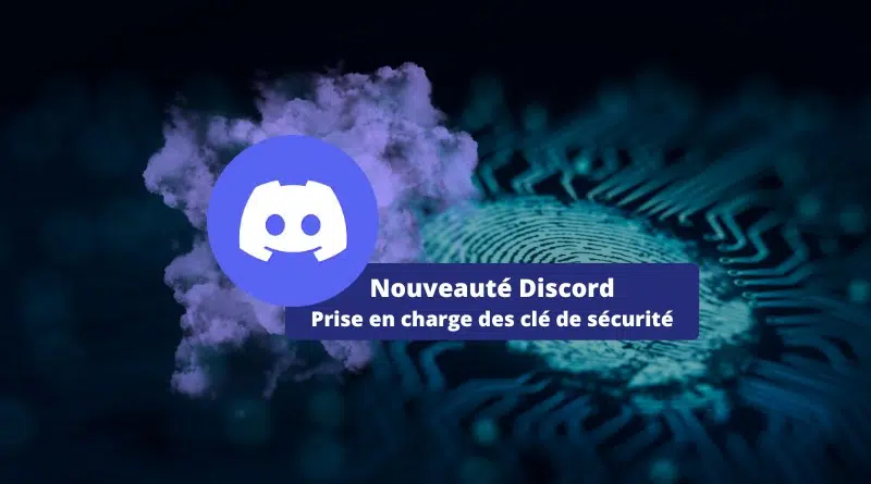 Nouveauté Discord prise en charge des clé de sécurité Webauthn