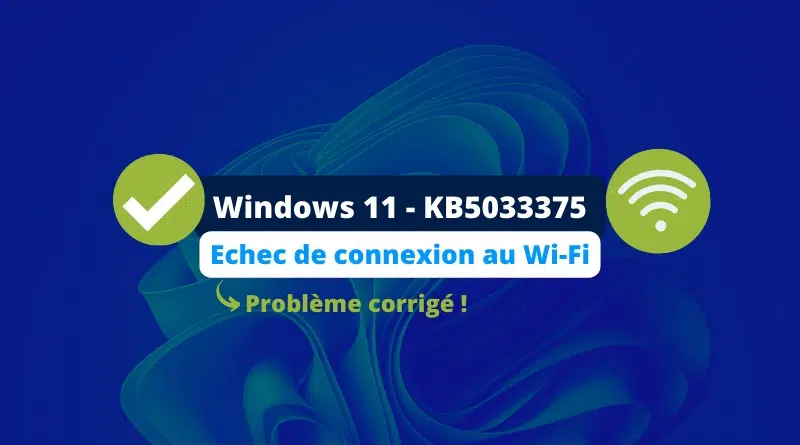 Windows 11 - KB5033375 Problème WiFi solution