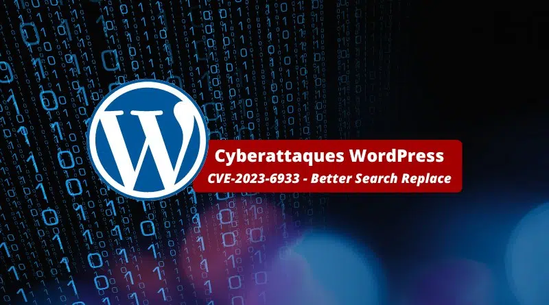 Cyberattaques WordPress - CVE-2023-6933 - Better Search Replace