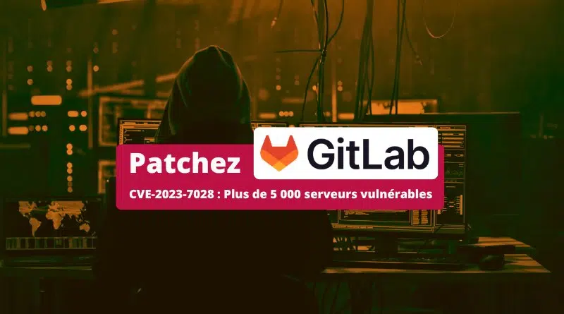 GitLab CVE-2023-7028 - Plus de 5 000 serveurs vulnérables