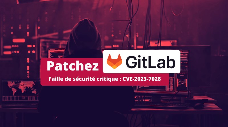 GitLab faille de sécurité critique CVE-2023-7028