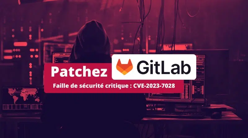 GitLab faille de sécurité critique CVE-2023-7028