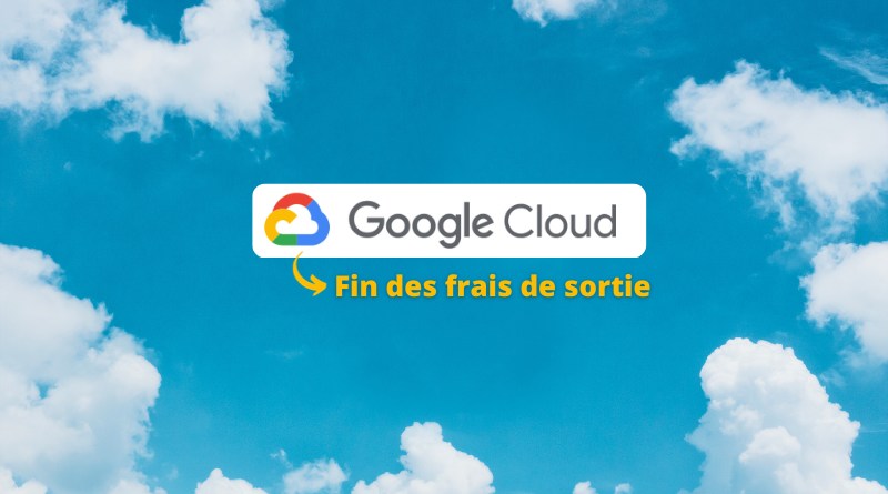 Google Cloud fin des frais de sortie