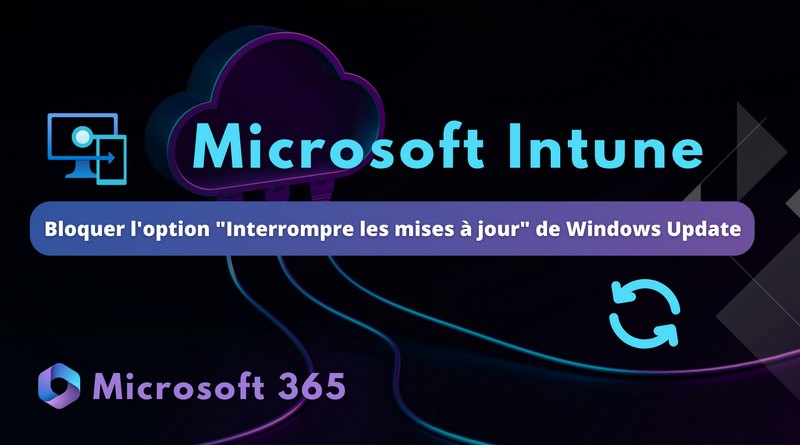 Intune bloquer option Interrompre les mises à jour Windows Update