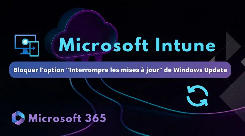 Intune bloquer option Interrompre les mises à jour Windows Update