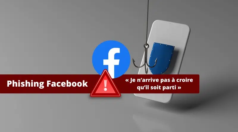 Phishing Facebook - Je n’arrive pas à croire qu’il soit parti