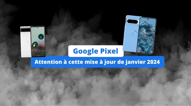 Problème Google Pixel mise à jour janvier 2024