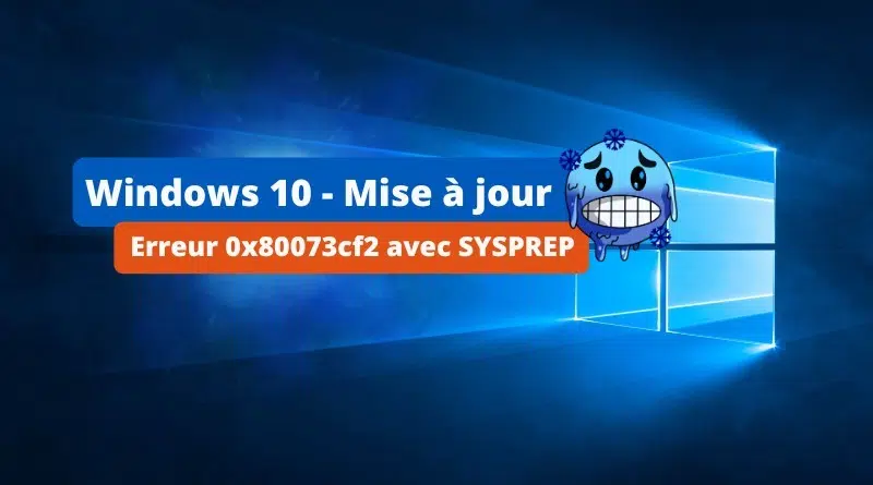 Windows 10 - Mise à jour erreur 0x80073cf2 avec SYSPREP