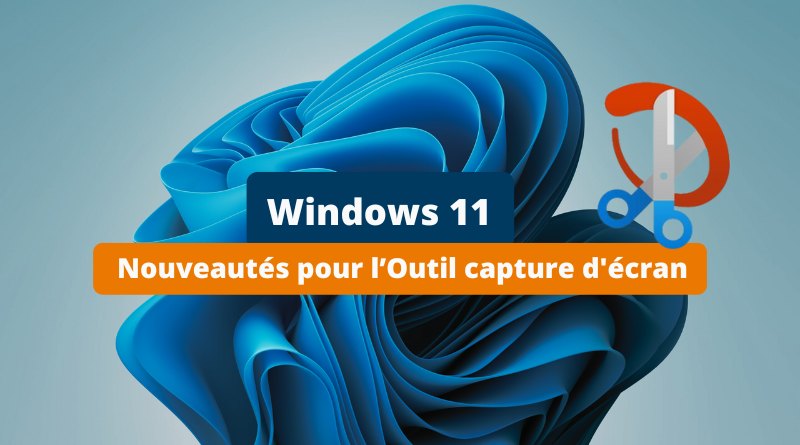 Windows 11 - Nouveautés pour l’Outil capture d'écran