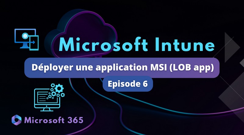 Déployer logiciel MSI LOB app avec Intune
