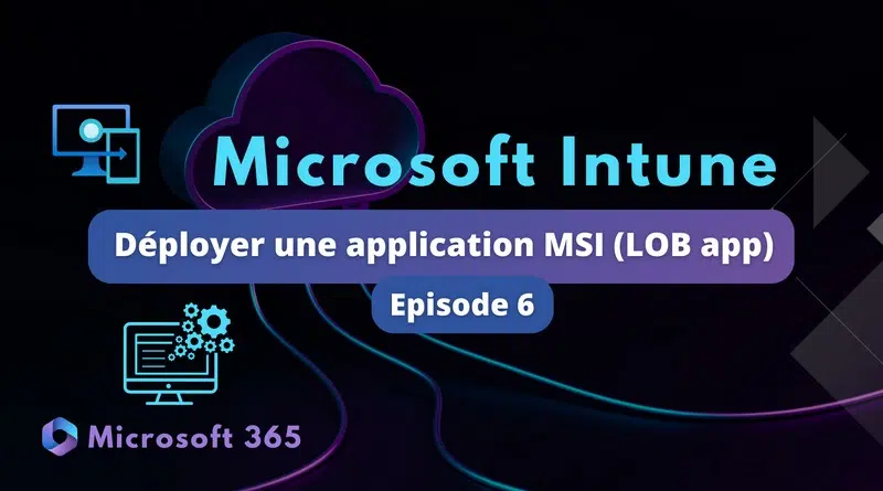 Déployer logiciel MSI LOB app avec Intune