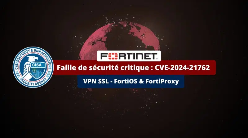 Fortinet VPN SSL CVE-2024-21762 - Alerte CISA
