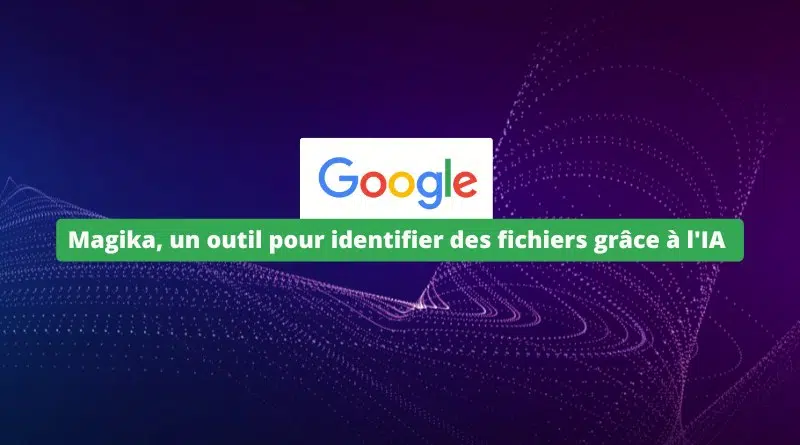 Google outil magika identifier fichiers avec IA