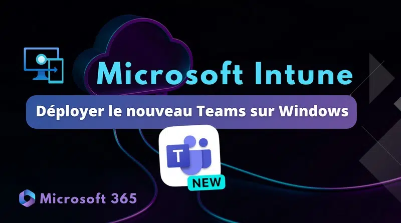 Installer nouveau Teams pour Windows avec Intune