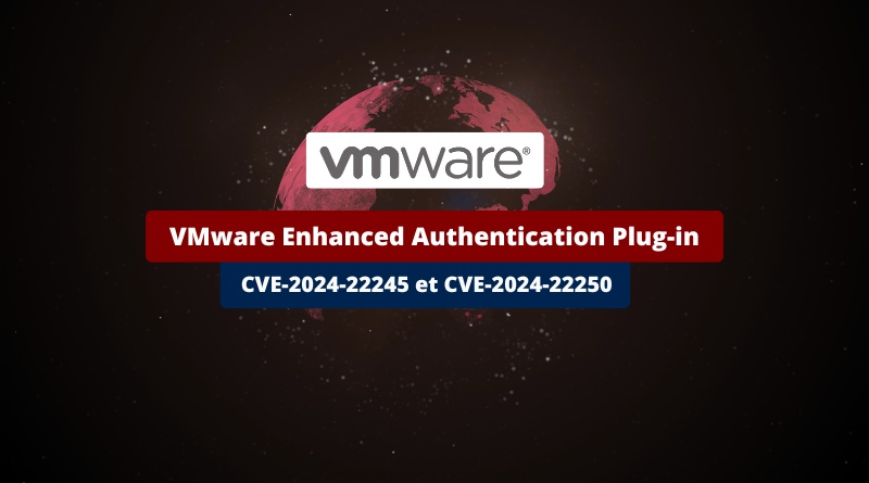 VMware Enhanced Authentication Plug-in - CVE-2024-22245 et CVE-2024-22250