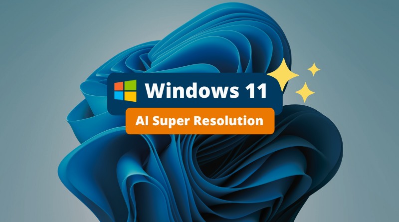 Windows 11 - AI Super Resolution