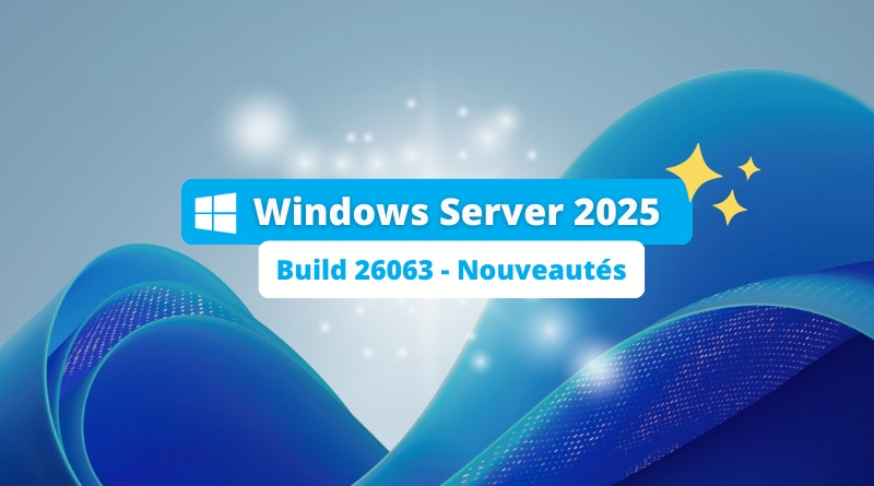 Windows Server 2025 Build 26063 - Nouveautés