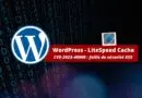 Sites WordPress - LiteSpeed Cache - Faille de sécurité CVE-2023-40000