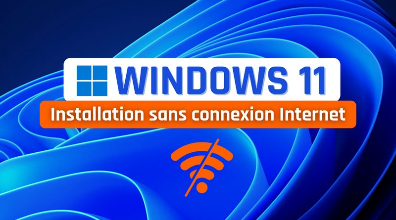 tuto Installation Windows 11 sans connexion Internet