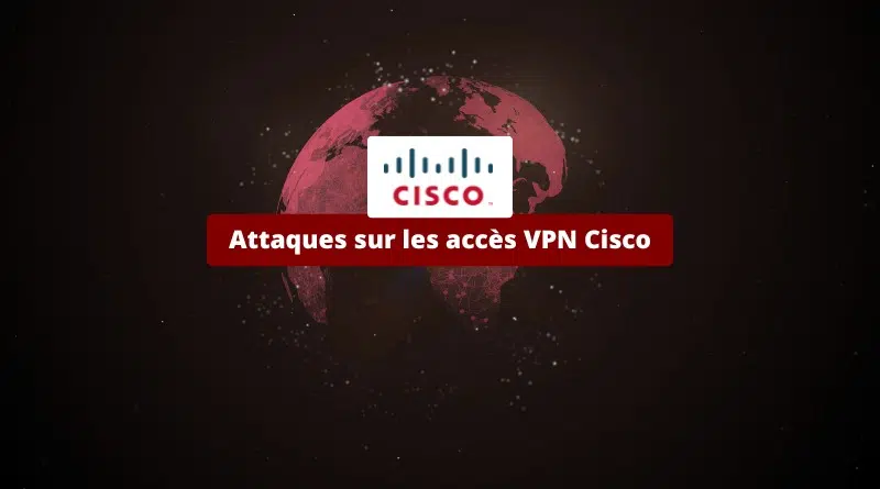 Attaques sur les accès VPN Cisco - Botnet Brutus
