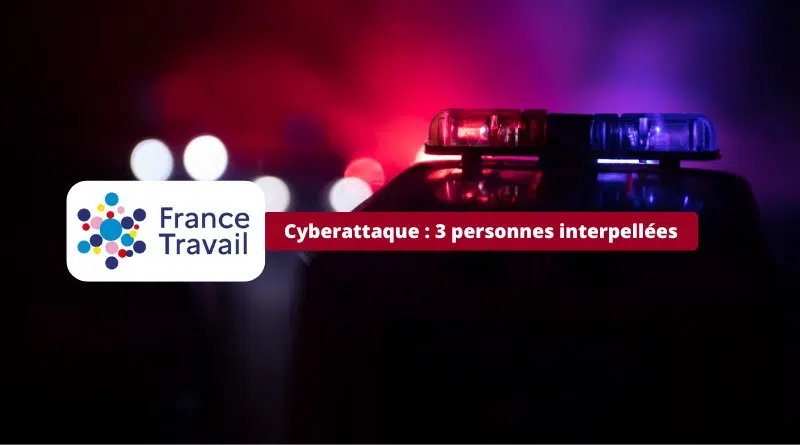 Cyberattaque France Travail 2024 - 3 personnes interpellées