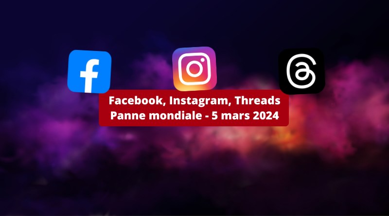 Facebook, Instagram, Threads - Panne mondiale - 5 mars 2024