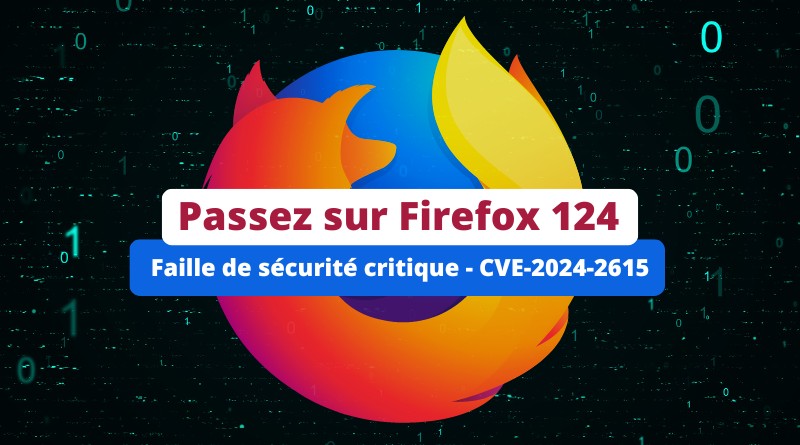 Firefox 124 - Faille de sécurité critique - CVE-2024-2615