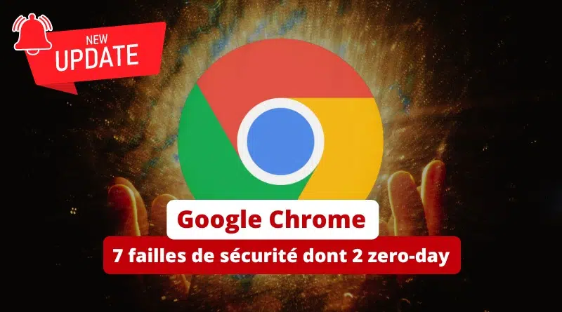 Google Chrome 123 - 7 failles de sécurité dont 2 zero-day