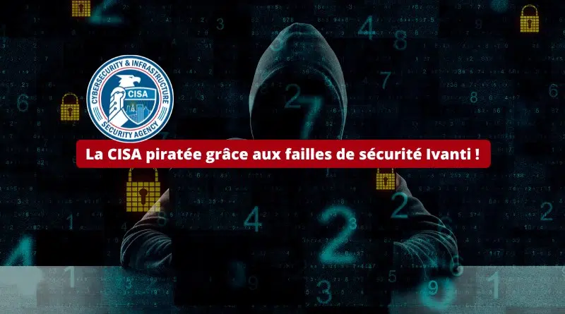 La CISA piratée grâce aux failles de sécurité Ivanti