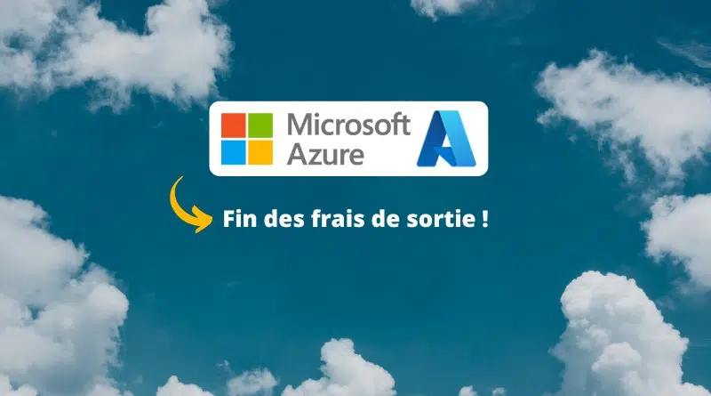 Microsoft Azure - Fin des frais de sortie Cloud